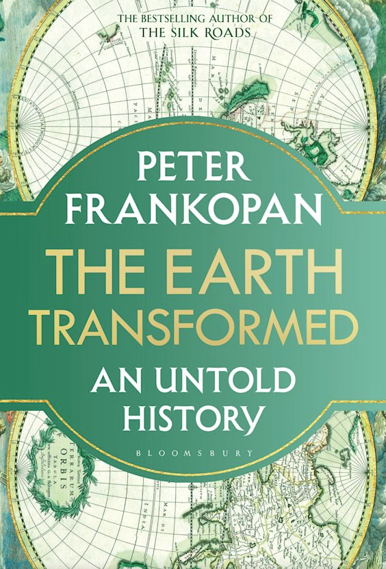 Peter Frankopan - The Earth Transformed: An Untold History (Bloomsbury ...