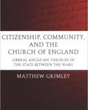Citizenship, Community, and the Church of England Liberal Anglican Theories of the State Between the Wars (Oxford Historical Monographs) 