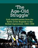 'The Age olf Struggle': Irish republicanism from the battle of the Bogside to the Belfast Agreement, 1969-1998
