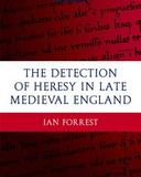 The Detection of Heresy in Late Medieval England (Oxford Historical Monographs)