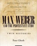 Max Weber and 'The Protestant Ethic': Twin Histories