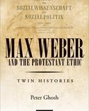 Max Weber and 'The Protestant Ethic': Twin Histories