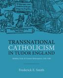transnational catholicism in tudor england fred smith