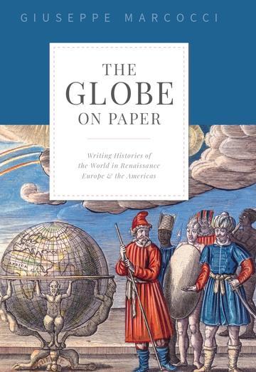 The Globe on Paper: Writing Histories of the World in Renaissance Europe and the Americas