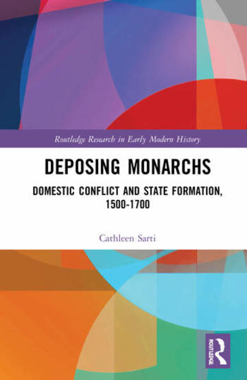 Deposing Monarchs: Domestic Conflict and State Formation 1500-1700