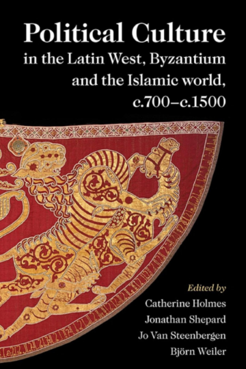 Political Culture in the Latin West, Byzantium and the Islamic World, c.700–c.1500
