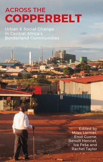 Across the Copperbelt: Urban & Social Change in Central Africa’s Borderland Communities