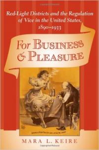 For Business and Pleasure: Red-Light Districts and the Regulation of Vice in the United States, 1890-1933 For Business and Pleasure: Red-Light Districts and the Regulation of Vice in the United States, 1890-1933