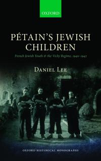 Pétain’s Jewish Children: French Jewish Youth and the Vichy Regime, 1940–42