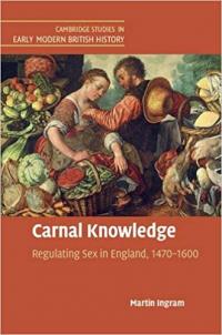 Carnal Knowledge: Regulating Sex in England, 1470–1600 (Cambridge Studies in Early Modern British History)