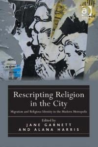 Rescripting Religion in the City: Migration and Religious Identity in the Modern Metropolis Rescripting Religion in the City: Migration and Religious Identity in the Modern Metropolis
