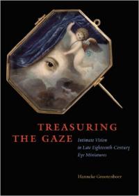 Treasuring the Gaze: Intimate Vision in Late Eighteenth-century Eye Miniatures Treasuring the Gaze: Intimate Vision in Late Eighteenth-century Eye Miniatures
