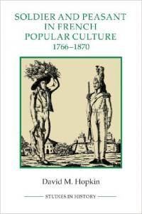 Soldier and Peasant in French Popular Culture, 1766-1870 Soldier and Peasant in French Popular Culture, 1766-1870