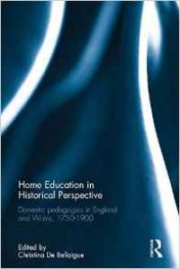 Home Education in Historical Perspective: Domestic pedagogies in England and Wales 1750-1900 Home Education in Historical Perspective: Domestic pedagogies in England and Wales 1750-1900