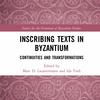 Inscribing Texts in Byzantium: Continuities and Transformations