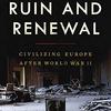 Ruin and Renewal: Civilising Europe After the Second World War