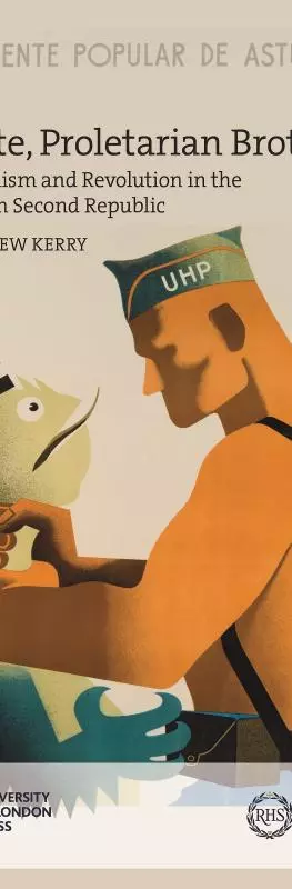 Unite, Proletarian Brothers! Radicalism and Revolution in the Spanish Second Republic