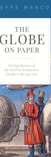The Globe on Paper: Writing Histories of the World in Renaissance Europe and the Americas 
