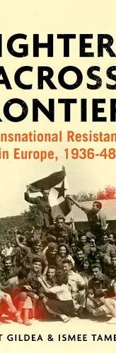 Fighters across Frontiers. Transnational resistance in Europe, 1936-1948